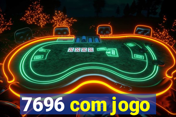 7696 com jogo